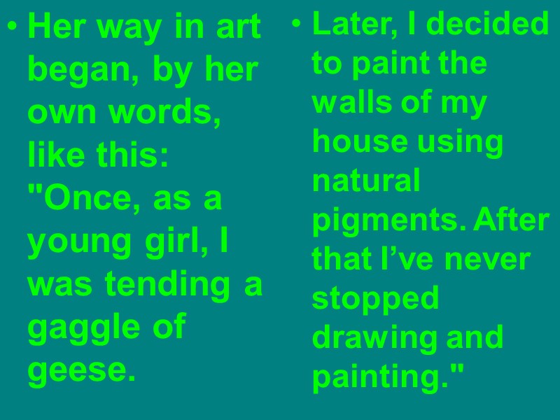 Her way in art began, by her own words, like this: 